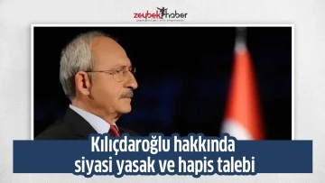 Kılı&ccedil;daroğlu hakkında siyasi yasak ve hapis talebi