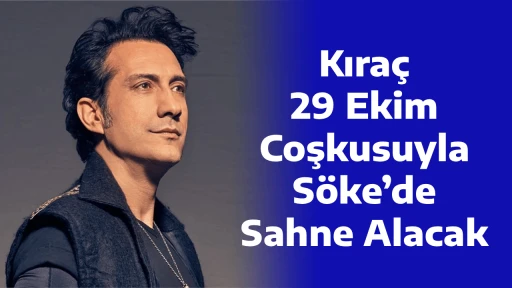 Kıra&ccedil;, 29 Ekim Coşkusuyla S&ouml;ke&rsquo;de Sahne Alacak