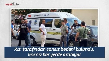 Kızı tarafından cansız bedeni bulundu, kocası her yerde aranıyor