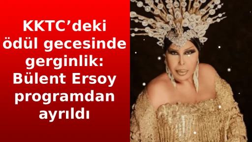 KKTC&rsquo;deki &ouml;d&uuml;l gecesinde gerginlik: B&uuml;lent Ersoy programdan ayrıldı