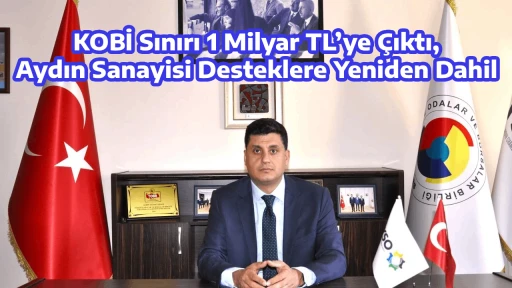 KOBİ Sınırı 1 Milyar TL’ye Çıktı, Aydın Sanayisi Desteklere Yeniden Dahil