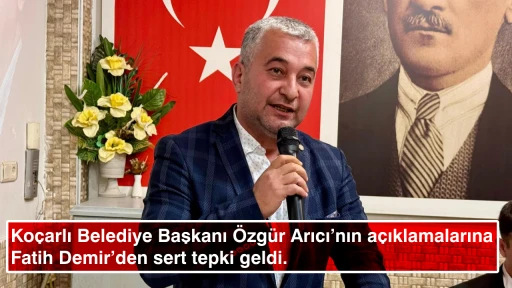 Ko&ccedil;arlı Belediye Başkanı &Ouml;zg&uuml;r Arıcı&rsquo;nın a&ccedil;ıklamalarına AK Parti İl&ccedil;e Başkanı Fatih Demir&rsquo;den sert tepki geldi.