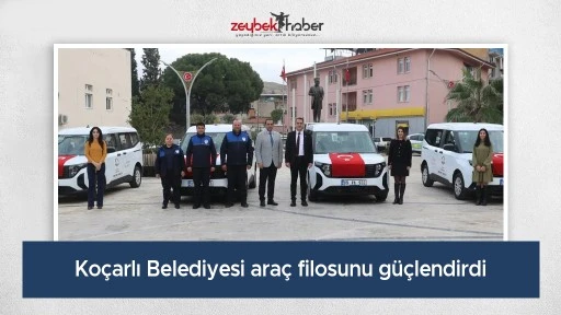 Ko&ccedil;arlı Belediyesi ara&ccedil; filosunu g&uuml;&ccedil;lendirdi