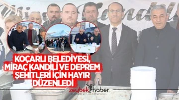 Ko&ccedil;arlı Belediyesi, Mira&ccedil; kandili ve Deprem Şehitleri İ&ccedil;in Hayır D&uuml;zenledi