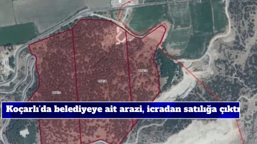Ko&ccedil;arlı&rsquo;da belediyeye ait arazi, icradan satılığa &ccedil;ıktı