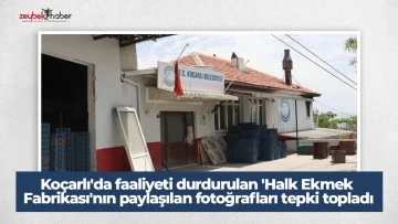 Ko&ccedil;arlı'da faaliyeti durdurulan 'Halk Ekmek Fabrikası'nın paylaşılan fotoğrafları tepki topladı