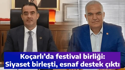Ko&ccedil;arlı&rsquo;da festival birliği: Siyaset birleşti, esnaf destek &ccedil;ıktı