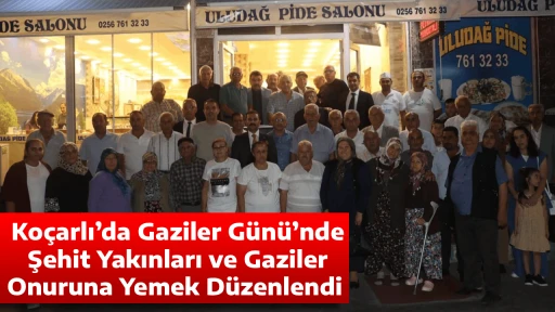 Ko&ccedil;arlı&rsquo;da Gaziler G&uuml;n&uuml;&rsquo;nde Şehit Yakınları ve Gaziler Onuruna Yemek D&uuml;zenlendi 