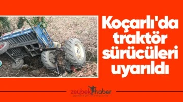 Ko&ccedil;arlı'da trakt&ouml;r s&uuml;r&uuml;c&uuml;leri uyarıldı