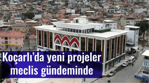 Ko&ccedil;arlı&rsquo;da yeni projeler meclis g&uuml;ndeminde