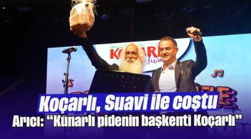Ko&ccedil;arlı, Suavi ile coştu: Arıcı: &ldquo;K&uuml;narlı pidenin başkenti Ko&ccedil;arlı&rdquo;