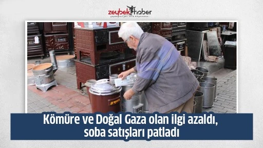 K&ouml;m&uuml;re ve Doğal Gaza olan ilgi azaldı, soba satışları patladı