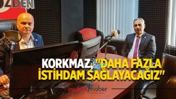 Korkmaz, "Daha fazla istihdam sağlayacağız"