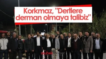 Korkmaz, "Dertlere derman olmaya talibiz"