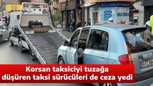Korsan taksiciyi tuzağa d&uuml;ş&uuml;ren taksi s&uuml;r&uuml;c&uuml;leri de ceza yedi