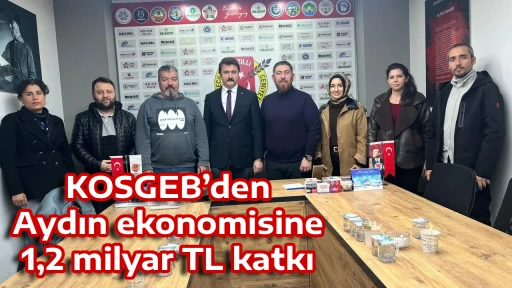 KOSGEB&rsquo;den Aydın ekonomisine 1,2 milyar TL katkı