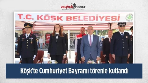 K&ouml;şk'te Cumhuriyet Bayramı t&ouml;renle kutlandı