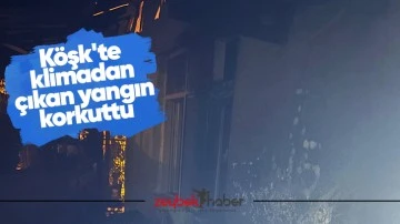 K&ouml;şk'te klimadan &ccedil;ıkan yangın korkuttu