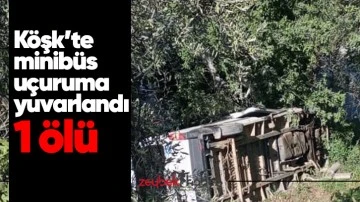 K&ouml;şk&rsquo;te minib&uuml;s u&ccedil;uruma yuvarlandı: 1 &ouml;l&uuml;