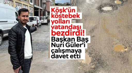 K&ouml;şk'&uuml;n k&ouml;stebek yolları vatandaşı bezdirdi!