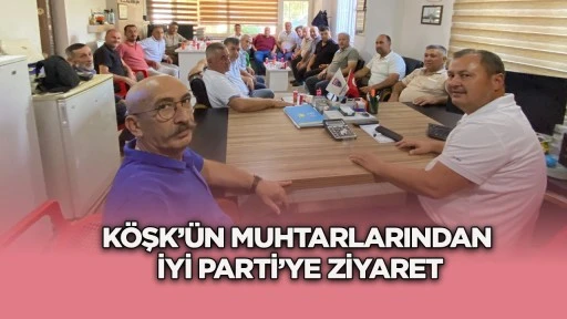 K&ouml;şk&rsquo;&uuml;n Muhtarlarından İYİ Parti&rsquo;ye Ziyaret