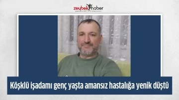 K&ouml;şkl&uuml; işadamı gen&ccedil; yaşta amansız hastalığa yenik d&uuml;şt&uuml;