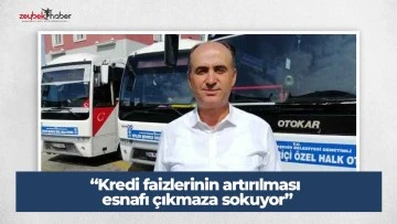 &ldquo;Kredi faizlerinin artırılması esnafı &ccedil;ıkmaza sokuyor&rdquo;