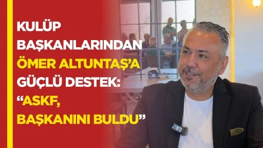 Kul&uuml;p başkanlarından &Ouml;mer Altuntaş&rsquo;a g&uuml;&ccedil;l&uuml; destek: &ldquo;ASKF, başkanını buldu&rdquo;
