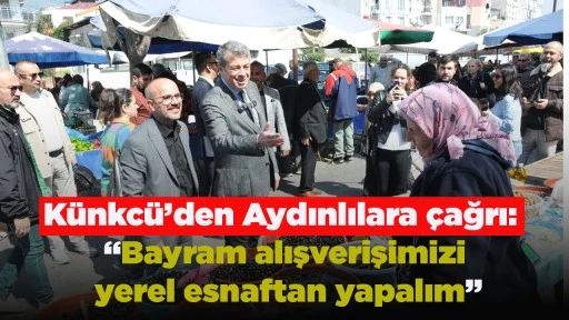 K&uuml;nkc&uuml;&rsquo;den Aydınlılara &ccedil;ağrı: &ldquo;Bayram alışverişimizi yerel esnaftan yapalım&rdquo;