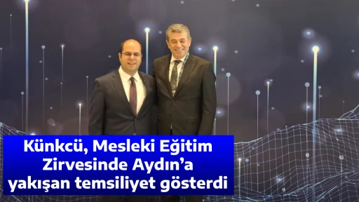 K&uuml;nkc&uuml;, Mesleki Eğitim Zirvesinde Aydın&rsquo;a yakışan temsiliyet g&ouml;sterdi