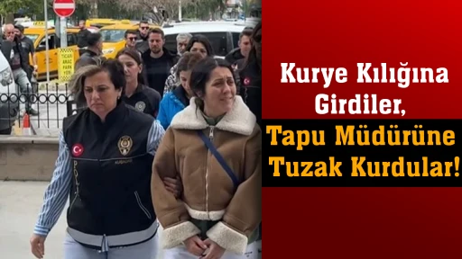 Kurye Kılığına Girdiler, Tapu M&uuml;d&uuml;r&uuml;ne Tuzak Kurdular!