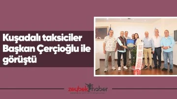 Kuşadalı taksiciler Başkan &Ccedil;er&ccedil;ioğlu ile g&ouml;r&uuml;şt&uuml;