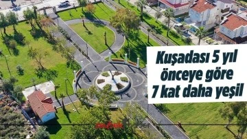 Kuşadası 5 yıl &ouml;nceye g&ouml;re 7 kat daha yeşil