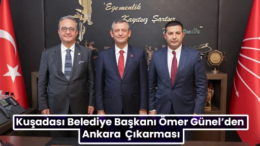 Kuşadası Belediye Başkanı &Ouml;mer G&uuml;nel&rsquo;den Ankara  &Ccedil;ıkarması