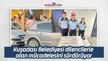 Kuşadası Belediyesi dilencilerle olan m&uuml;cadelesini s&uuml;rd&uuml;r&uuml;yor