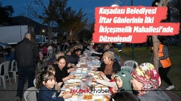 Kuşadası Belediyesi İftar G&uuml;nlerinin İlki İki&ccedil;eşmelik Mahallesi'nde D&uuml;zenlendi