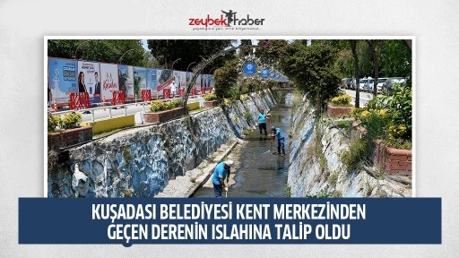  KUŞADASI BELEDİYESİ KENT MERKEZİNDEN GE&Ccedil;EN DERENİN ISLAHINA TALİP OLDU