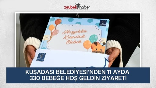 KUŞADASI BELEDİYESİ&rsquo;NDEN 11 AYDA 330 BEBEĞE HOŞ GELDİN ZİYARETİ