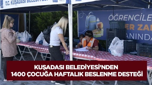 Kuşadası Belediyesi&rsquo;nden 1400 &ccedil;ocuğa haftalık beslenme desteği