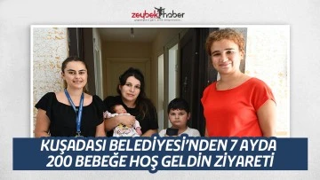KUŞADASI BELEDİYESİ&rsquo;NDEN 7 AYDA 200 BEBEĞE HOŞ GELDİN ZİYARETİ