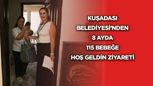 Kuşadası Belediyesi&rsquo;nden 8 ayda 115 bebeğe hoş geldin ziyareti
