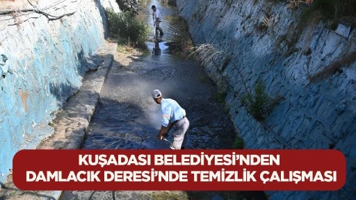 Kuşadası Belediyesi’nden Damlacık Deresi’nde temizlik çalışması