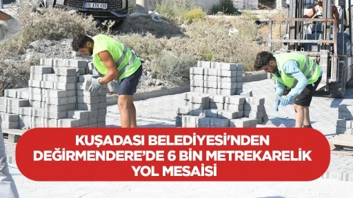 Kuşadası Belediyesi'nden Değirmendere&rsquo;de 6 bin metrekarelik yol mesaisi
