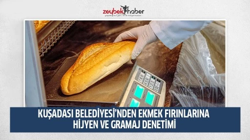 KUŞADASI BELEDİYESİ&rsquo;NDEN EKMEK FIRINLARINA HİJYEN VE GRAMAJ DENETİMİ