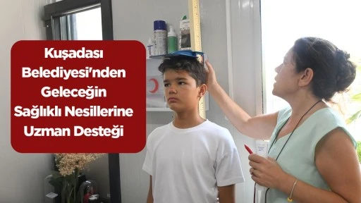 Kuşadası Belediyesi'nden Geleceğin Sağlıklı Nesillerine Uzman Desteği