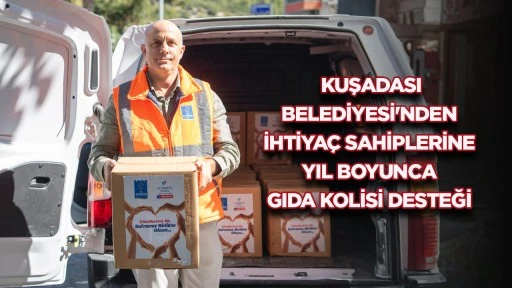 Kuşadası Belediyesi&rsquo;nden ihtiya&ccedil; sahiplerine yıl boyunca gıda kolisi desteği