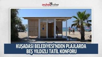 KUŞADASI BELEDİYESİ&rsquo;NDEN PLAJLARDA BEŞ YILDIZLI TATİL KONFORU