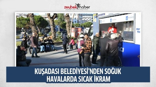 KUŞADASI BELEDİYESİ&rsquo;NDEN SOĞUK HAVALARDA SICAK İKRAM