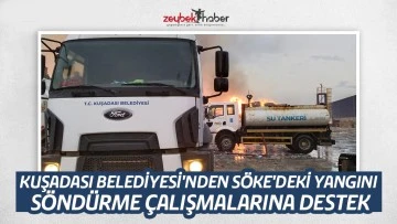 KUŞADASI BELEDİYESİ'NDEN S&Ouml;KE'DEKİ YANGINI S&Ouml;ND&Uuml;RME &Ccedil;ALIŞMALARINA DESTEK