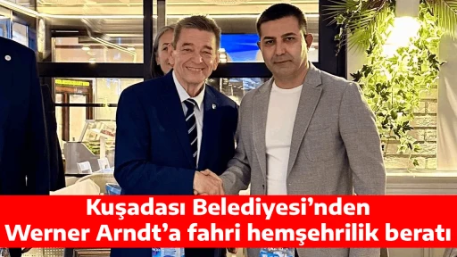Kuşadası Belediyesi&rsquo;nden Werner Arndt&rsquo;a fahri hemşehrilik beratı